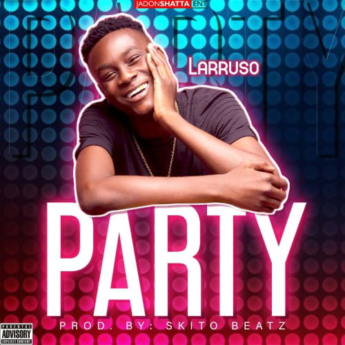 Larruso – Party (Prod. by SkitoBeatz)