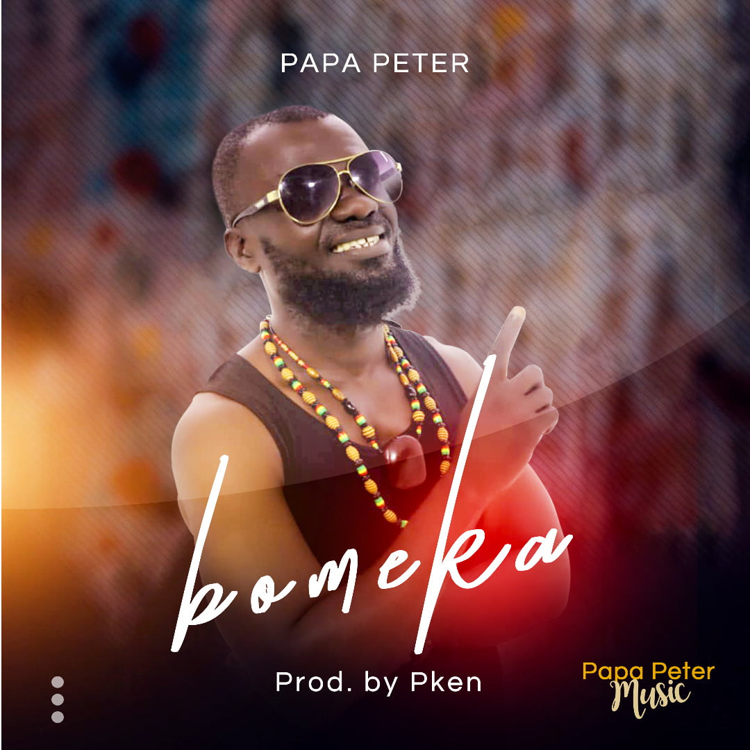 Papa Peter- Bomeka ( Prod. by Pken)