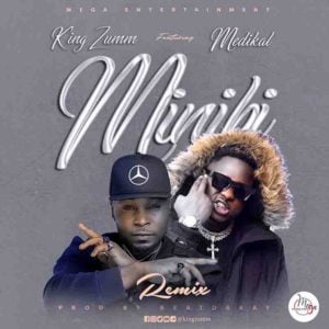 Minibi Remix by King Zumm Ft Medikal [Mp3 Audio],Minibi Remix by King Zumm Ft Medikal,King Zumm Minibi Remix Ft Medikal 