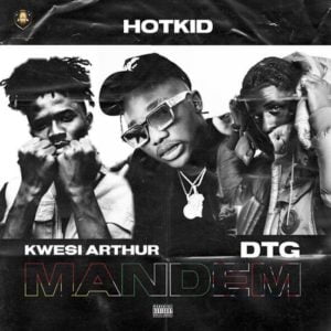 [Music] Hotkid Ft. Kwesi Arthur x DTG – Mandem